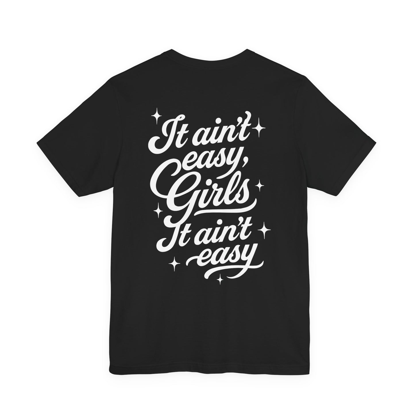 It Ain't Easy, Girls (Soft T-shirt) - Cry Now, Smile Later