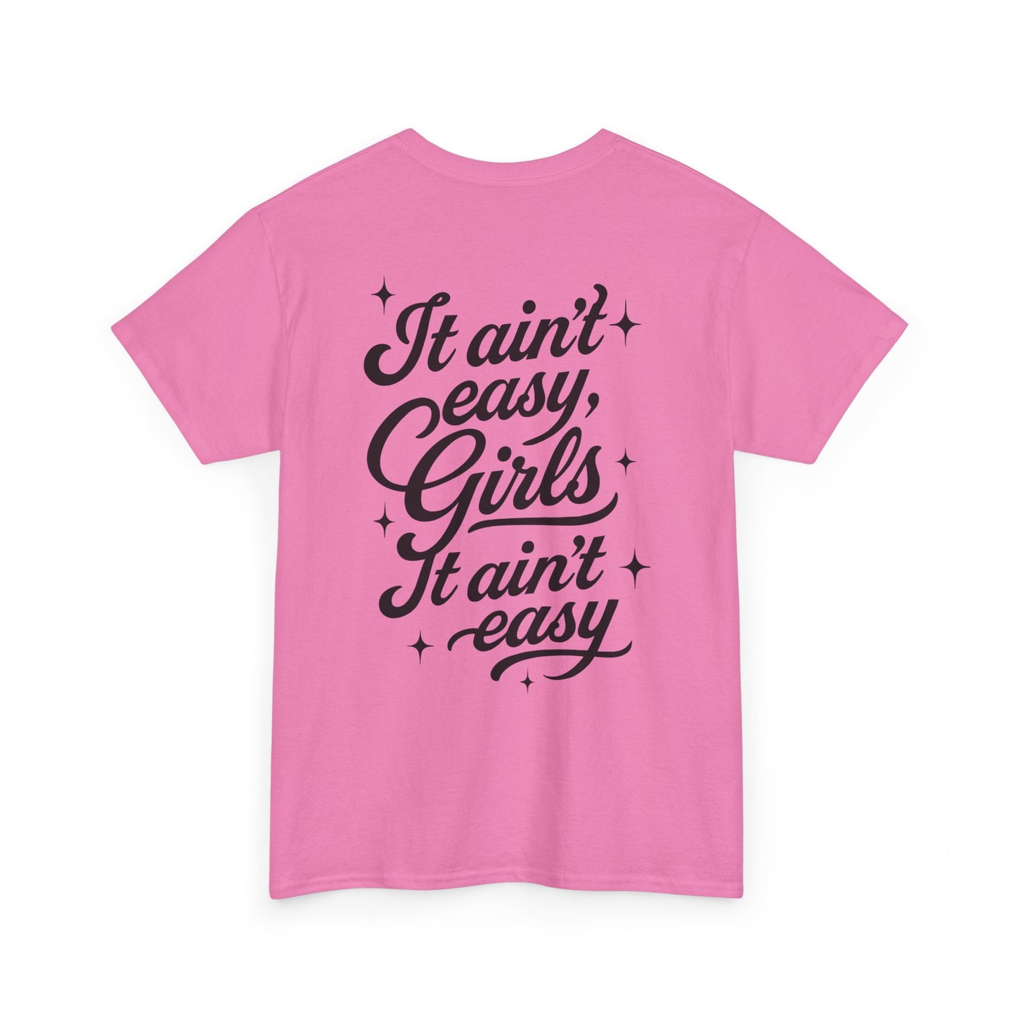 It Ain't Easy Girls (Heavy Cotton T-Shirt) - Cry Now, Smile Later