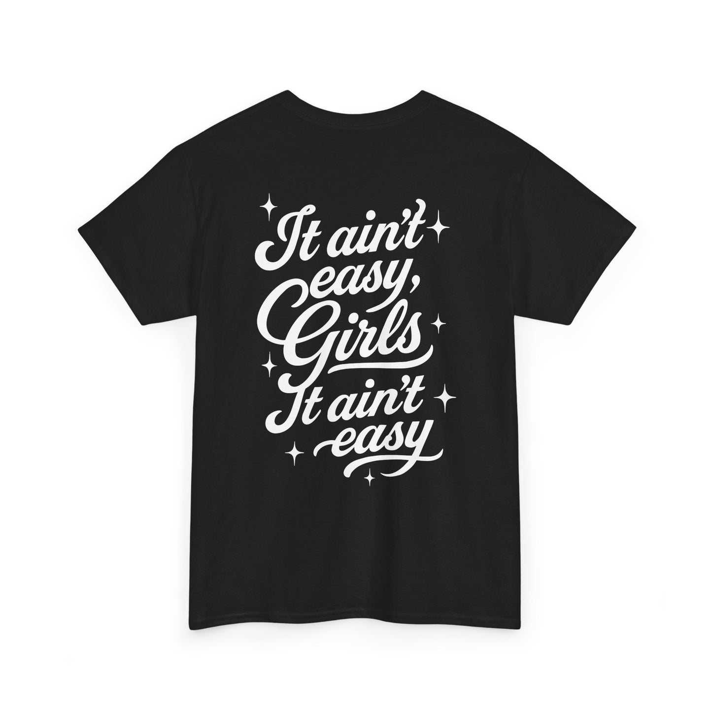 It Ain't Easy Girls (Heavy Cotton T-Shirt) - Cry Now, Smile Later