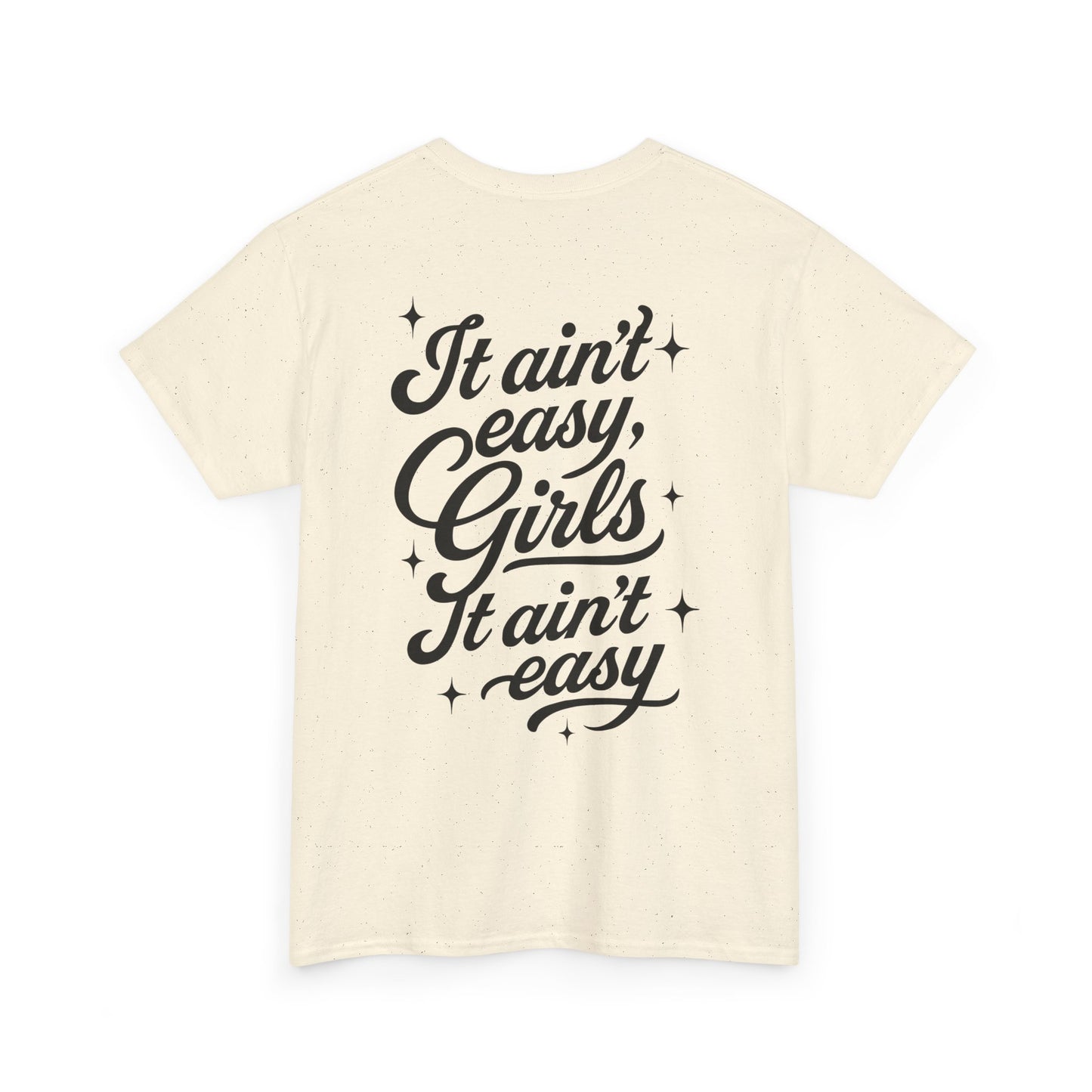 It Ain't Easy Girls (Heavy Cotton T-Shirt) - Cry Now, Smile Later