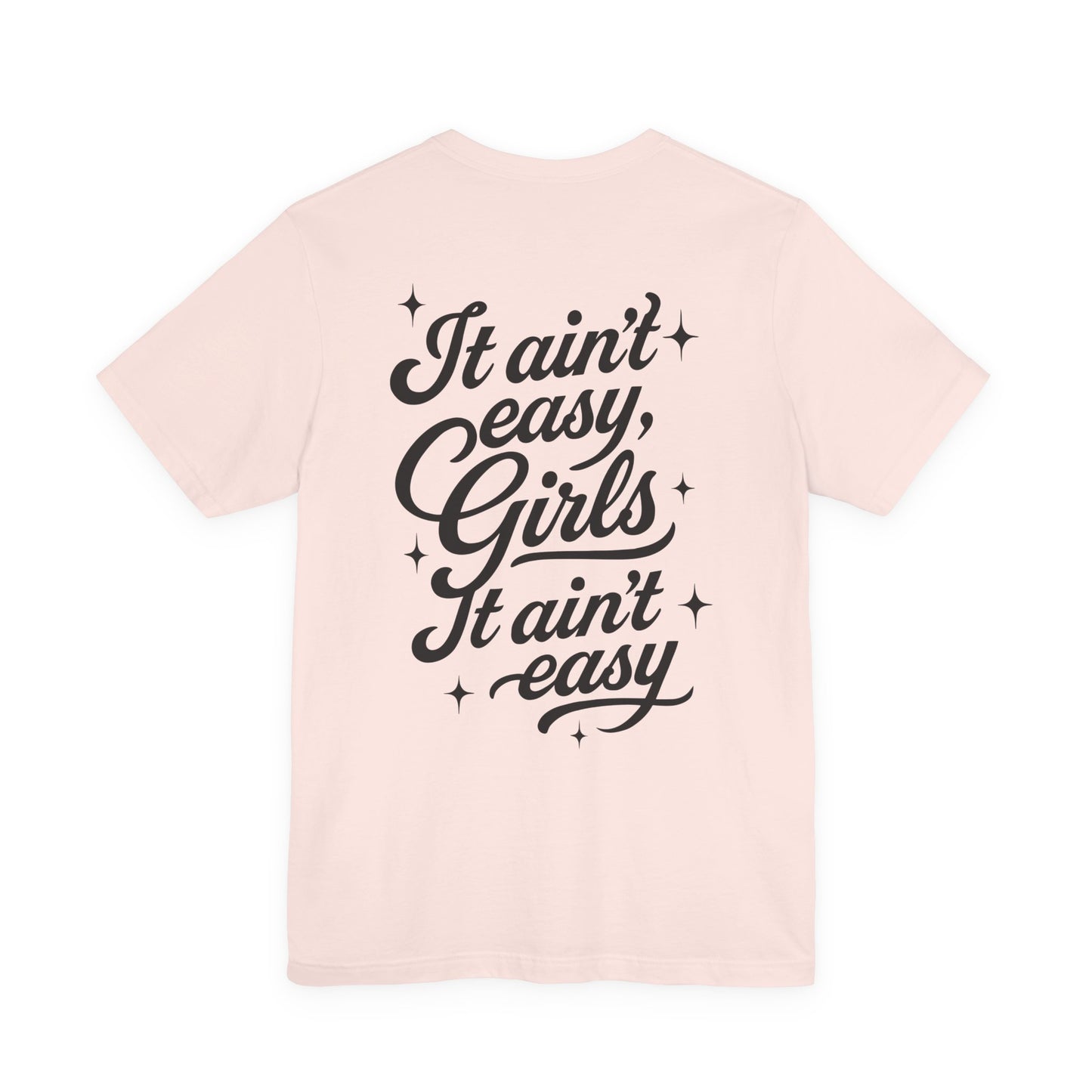 It Ain't Easy, Girls (Soft T-shirt) - Cry Now, Smile Later