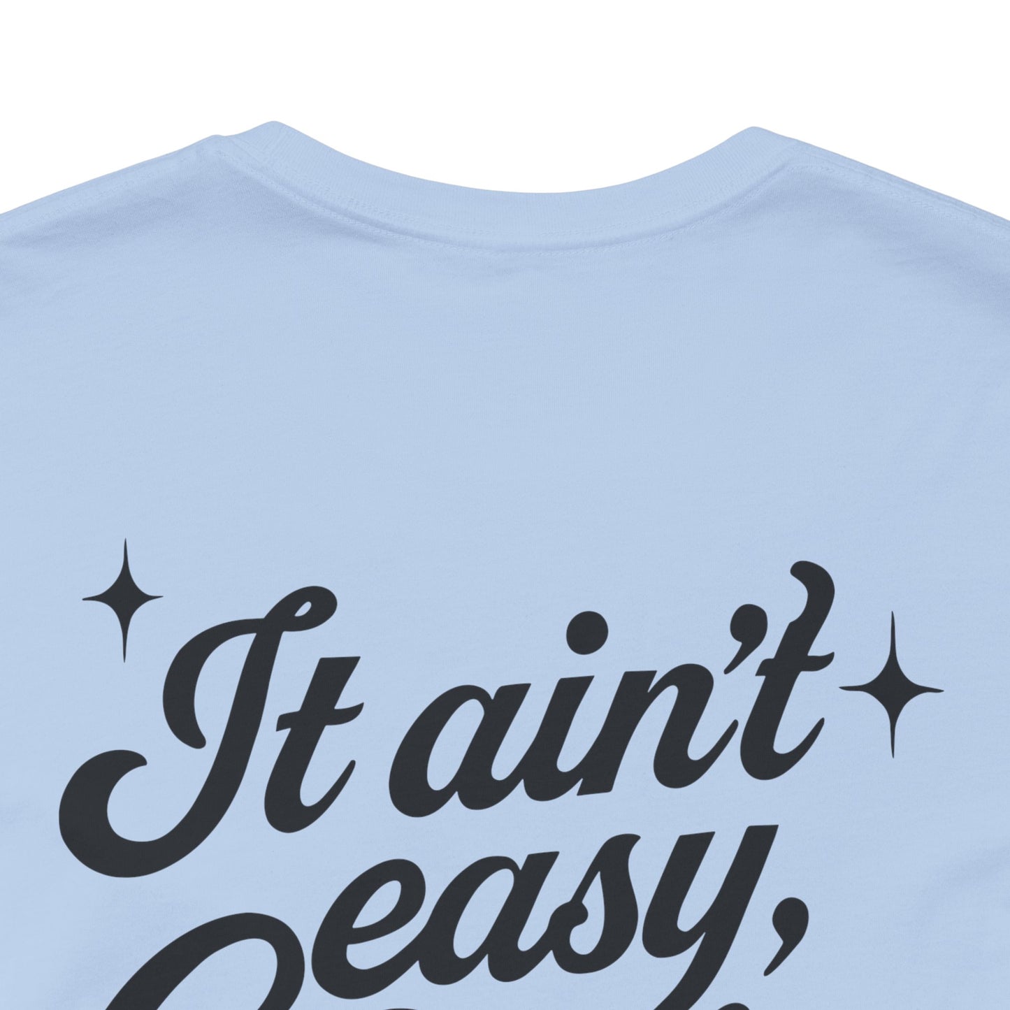 It Ain't Easy, Girls (Soft T-shirt) - Cry Now, Smile Later