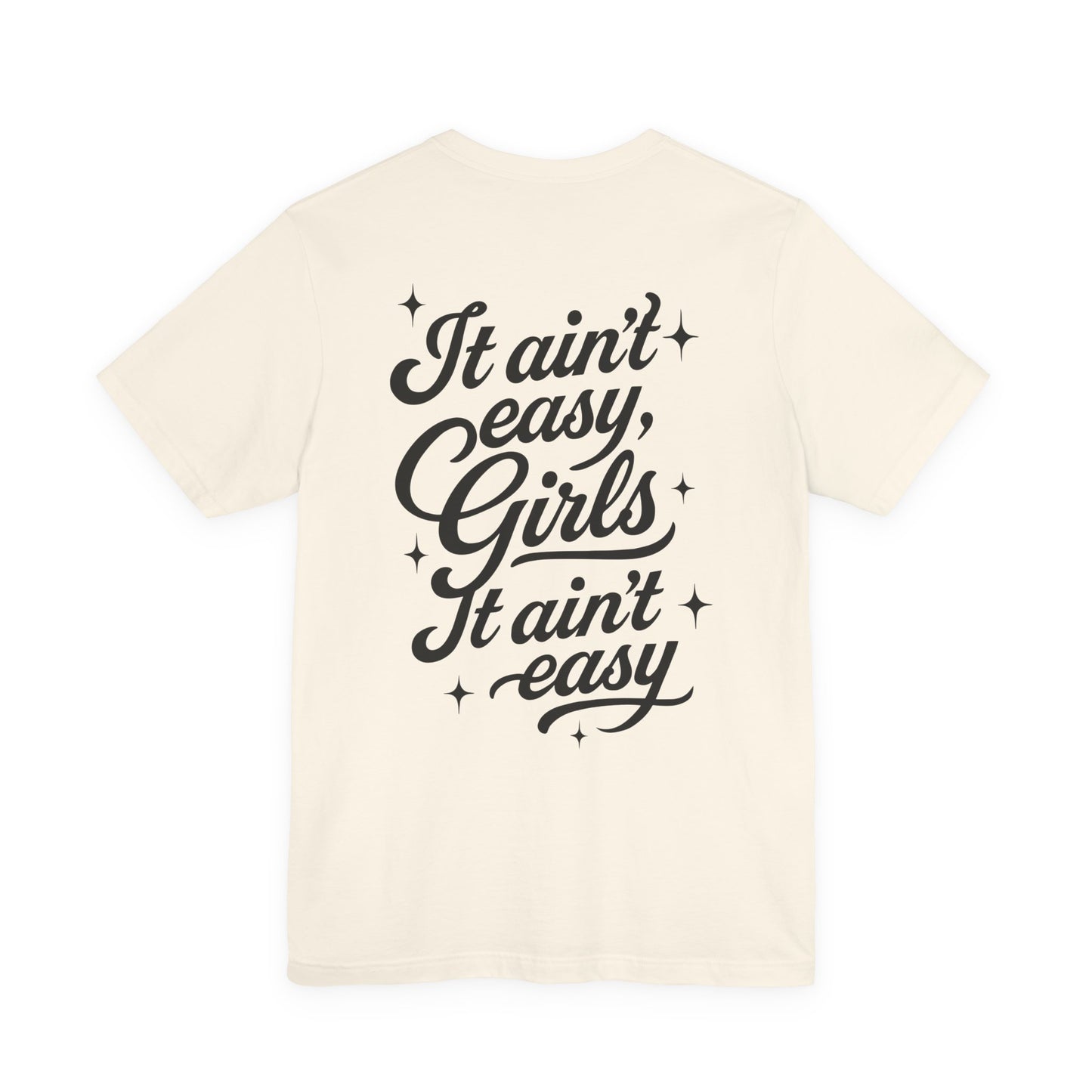 It Ain't Easy, Girls (Soft T-shirt) - Cry Now, Smile Later