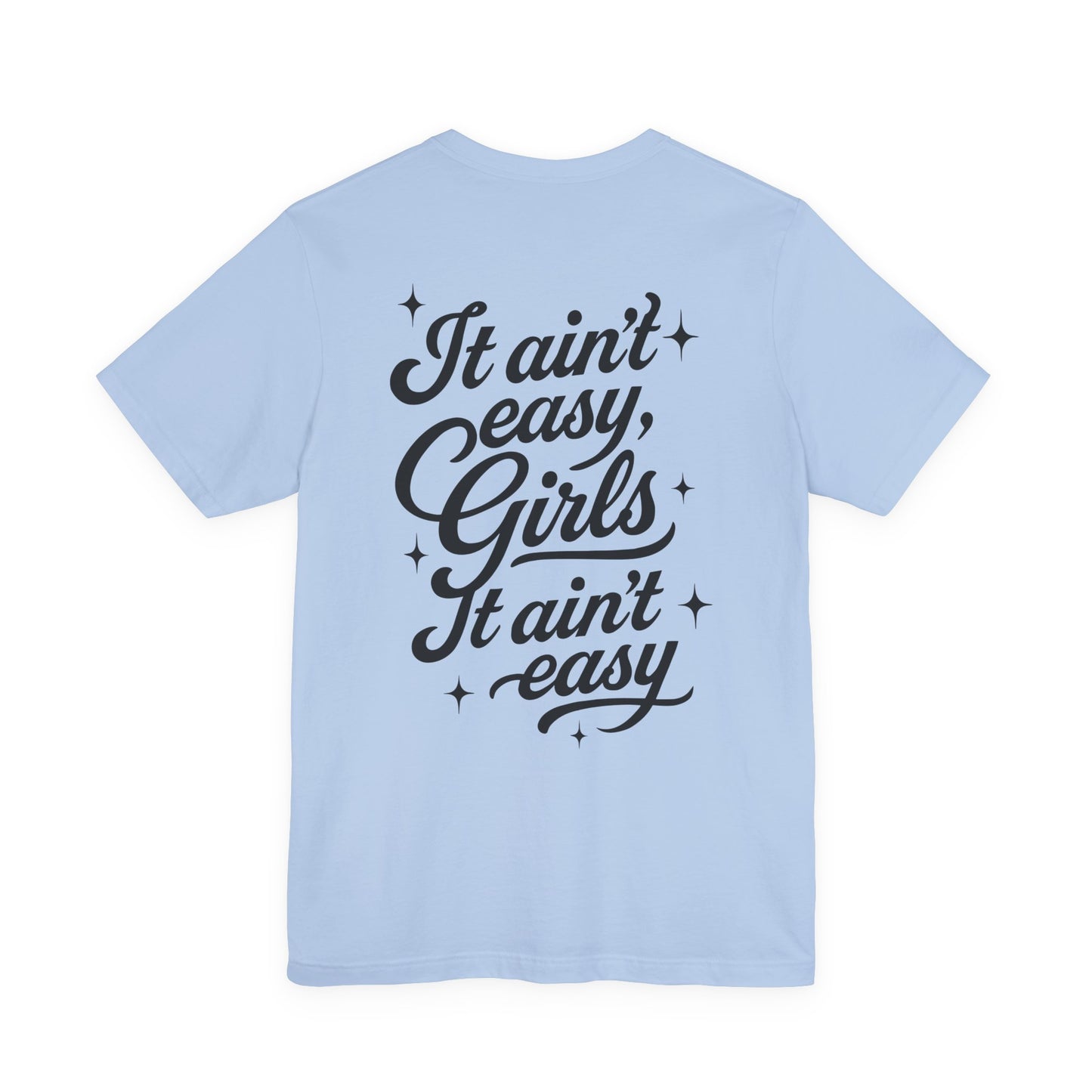 It Ain't Easy, Girls (Soft T-shirt) - Cry Now, Smile Later
