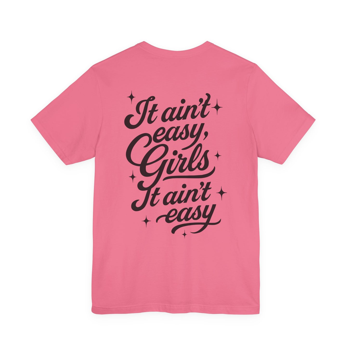 It Ain't Easy, Girls (Soft T-shirt) - Cry Now, Smile Later