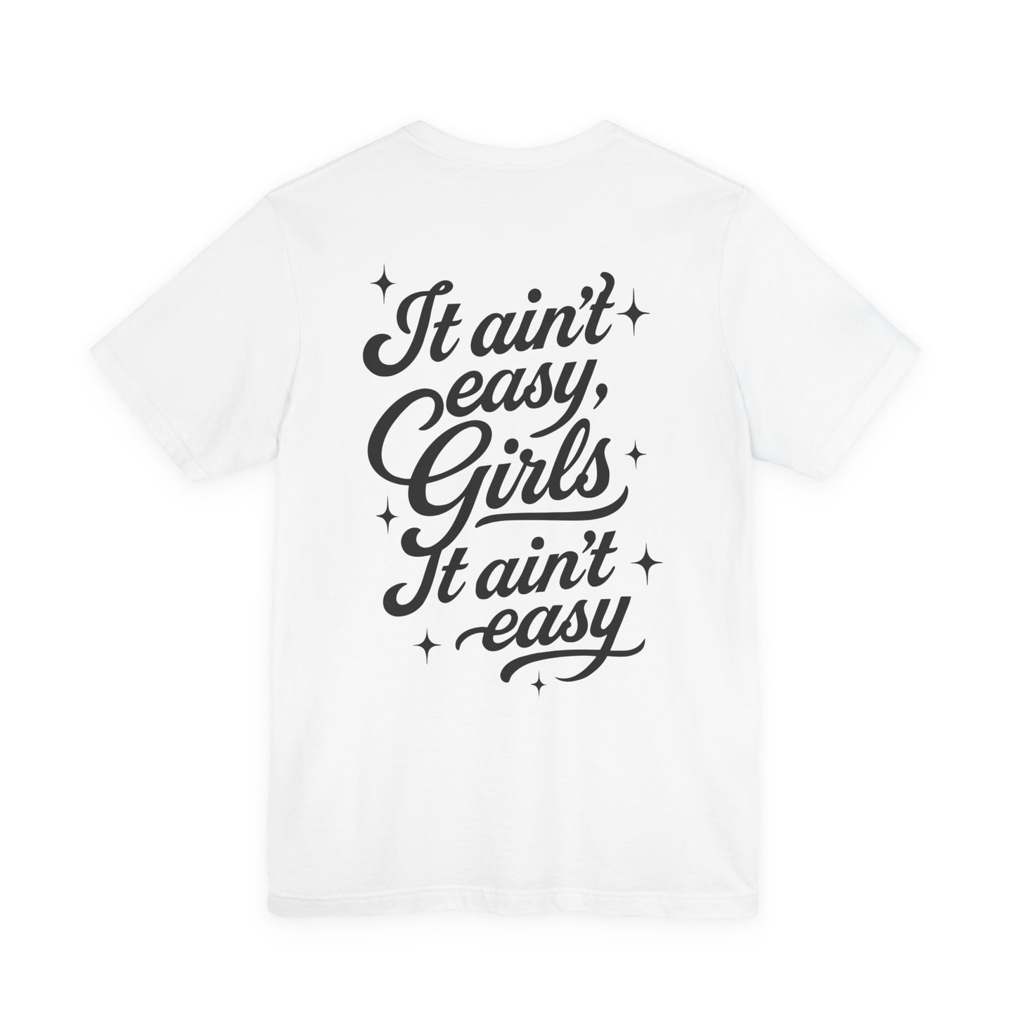 It Ain't Easy, Girls (Soft T-shirt) - Cry Now, Smile Later