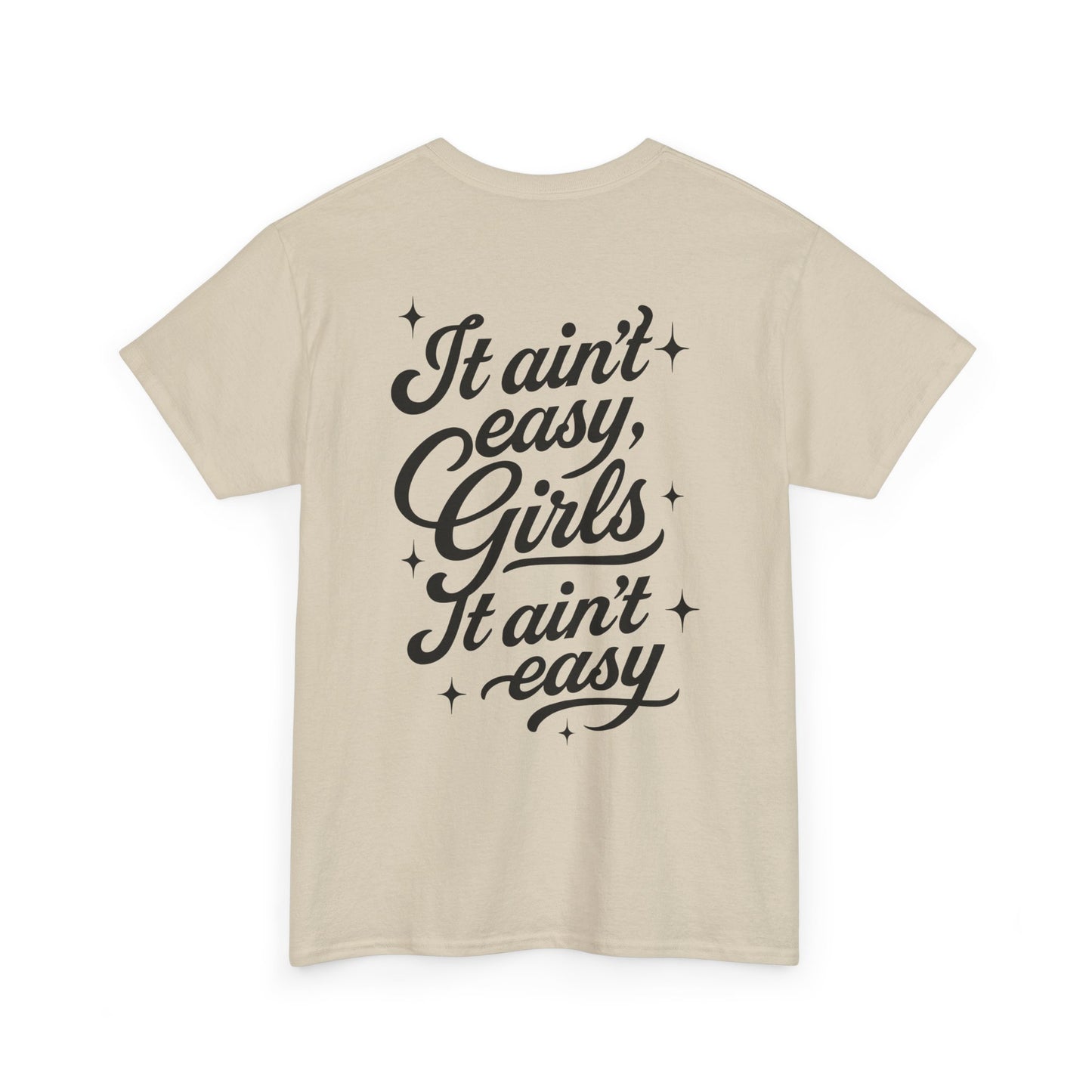 It Ain't Easy Girls (Heavy Cotton T-Shirt) - Cry Now, Smile Later