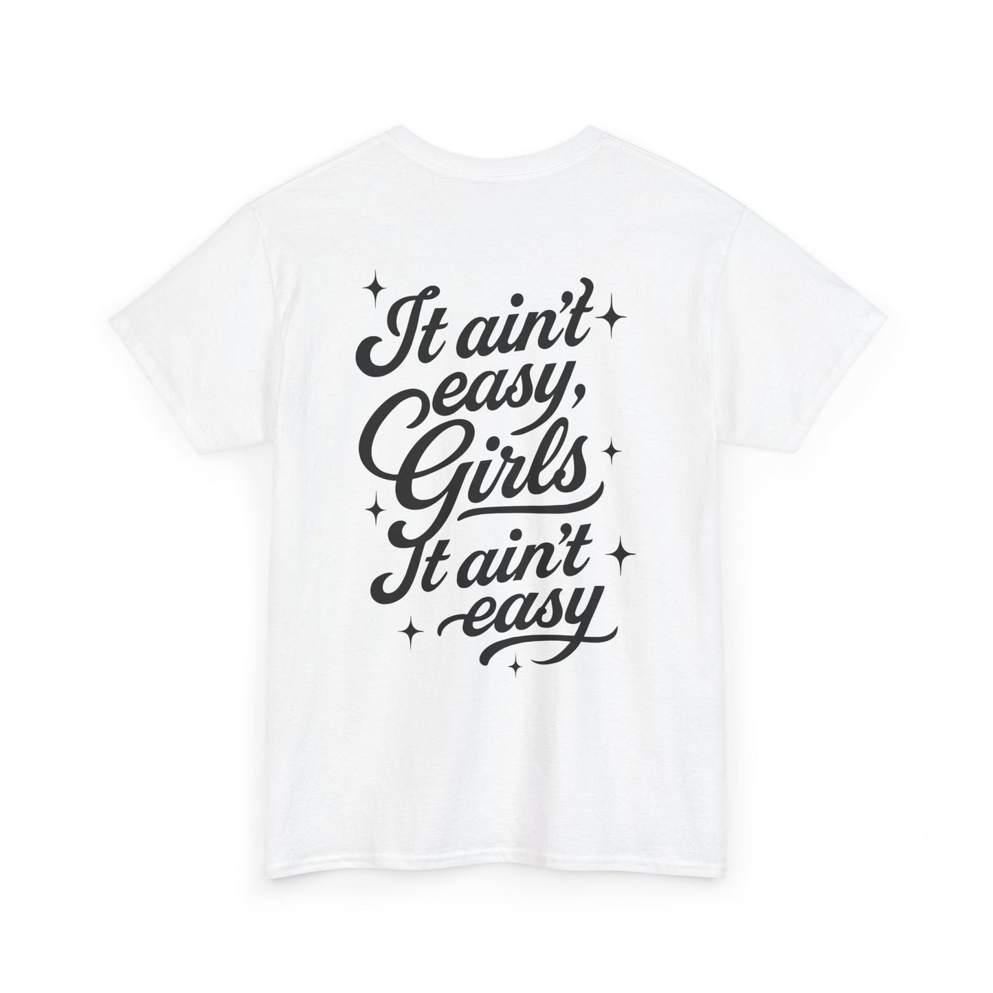 It Ain't Easy Girls (Heavy Cotton T-Shirt) - Cry Now, Smile Later